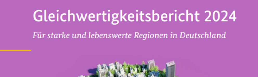 Cover des Gleichwertigkeitsberichts. Auf lila Grund steht: "Gleichwertigkeitsbericht 2024 - Für starke und Lebenswerte Regionne in Deutschland."